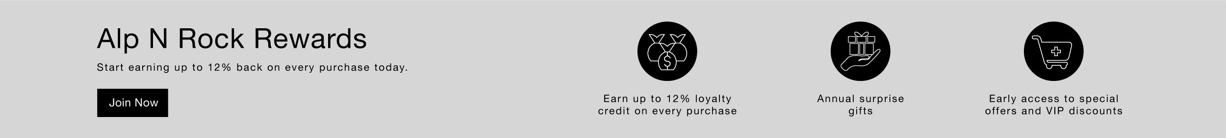 Alp N Rock Rewards. Start earning up to 12% cash back on every purchase today. Join now. Earn up to 12% loyalty credit on every purchase. Annual surprise gifts. Early access to special offers and VIP discounts.